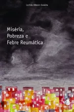 Miséria, pobreza e febre reumática