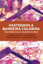 Hasteemos a Bandeira Colorida - Diversidade sexual e de gênero no Brasil