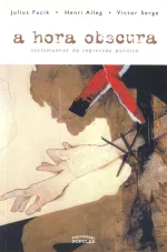 A Hora obscura – testemunhos da repressão política