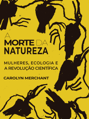 A morte da natureza: mulheres, ecologia e a revolução científica