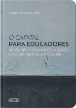O capital para educadores ou aprender e ensinar com gosto a teoria científica do valor