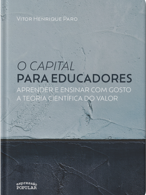 O capital para educadores ou aprender e ensinar com gosto a teoria científica do valor