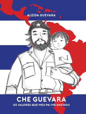 Che Guevara: os valores que meu pai me ensinou