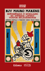 Ruy Mauro Marini. Dependência e revolução na América Latina: textos selecionados (1972-1994)